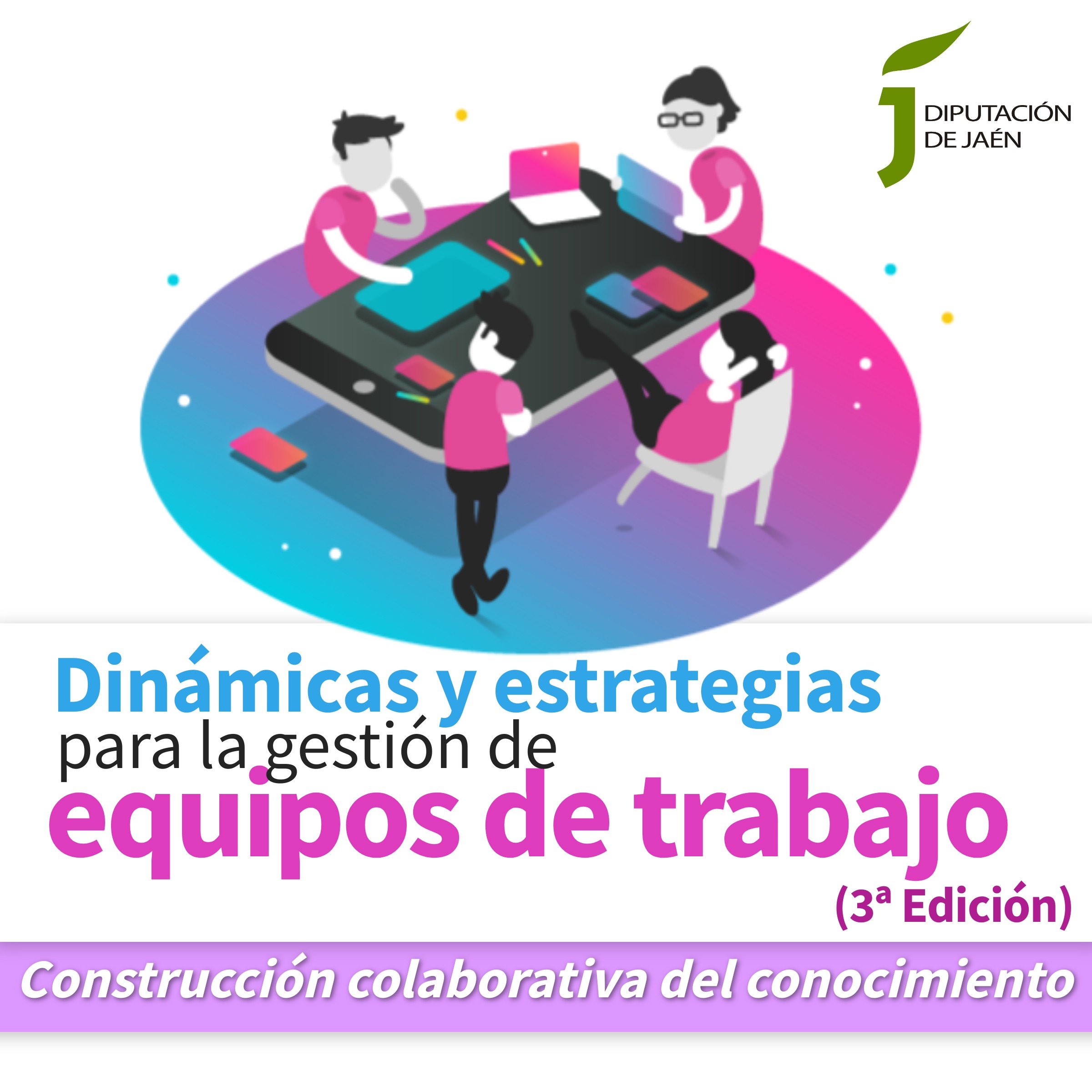 Dinámicas y estrategias para la gestión de equipos de trabajo. Construcción colaborativa del conocimiento (3ª Edición) (Diputación de Jaén)